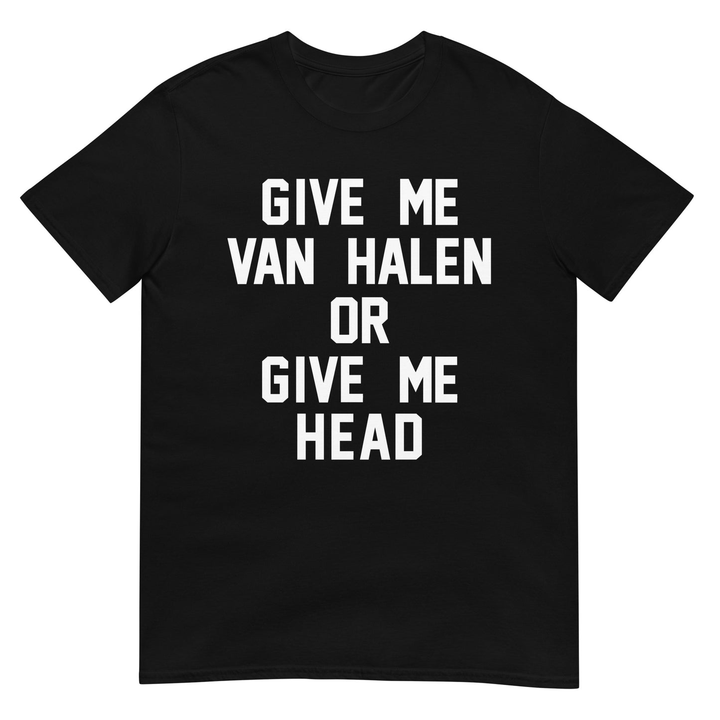 Give Me Van Halen or Give Me Head T Sz S - 3XL