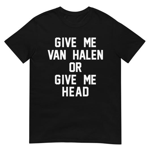 Give Me Van Halen or Give Me Head T Sz S - 3XL